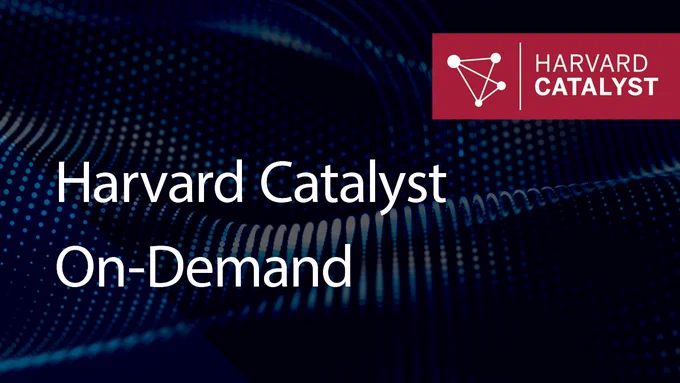 Harvard Catalyst On-Demand. 