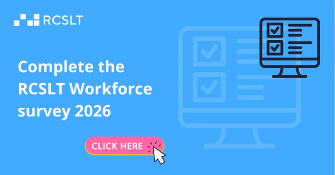 Complete the RCSLT workforce survey 2026. click here
