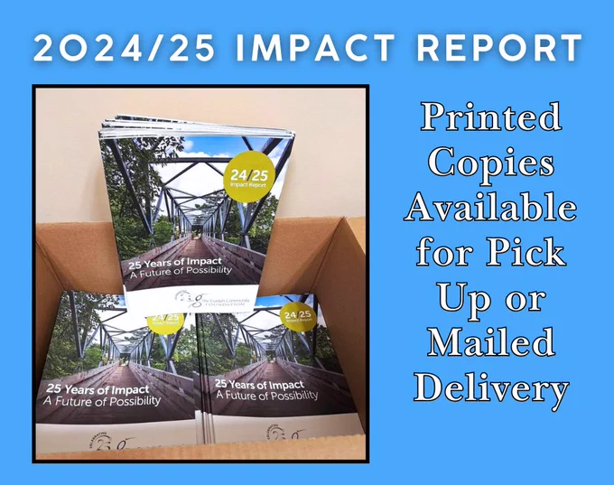 Text reading '2024/25 Impact Report Printed Copies Available for Pick Up or Mailed Delivery' on blue background with a photo of a stack of the reports titled '25 Years of Impact A Future of Possibility' displayed in an open box