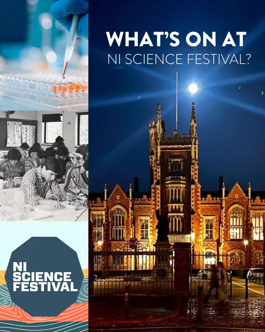 A rectangle is divided into 4 different images. On the left-hand side are 3 small images. The top shows a pipette putting orange liquid into test tubes; the middle shows a black and white image of students in a classroom; the bottom one shows the NI science Festival logo. The image on the right-hand side of the rectangle is shows the Lanyon Building under a night sky with white text at the top that reads:
WHAT'S ON AT NI SCIENCE FESTIVAL
