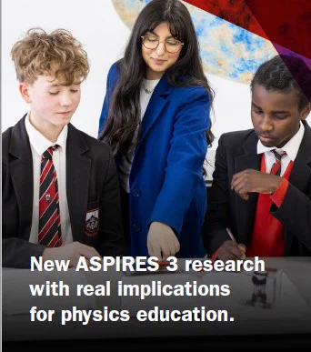 3 people two in school uniform
Text reading New ASPIRES 3 research with real implications for physics education.