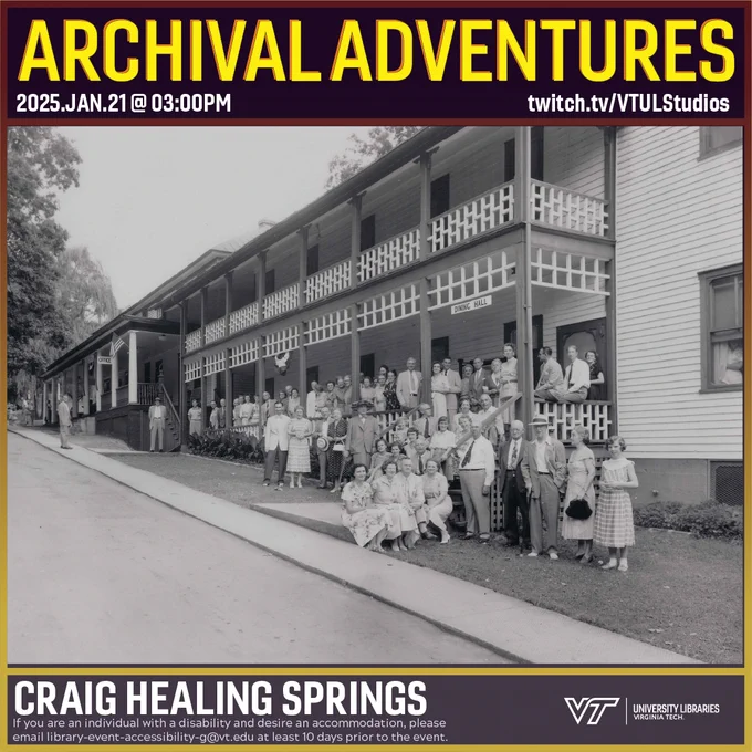 Promo for Archival Adventures Episode Craig Healing Springs, featuring a black and white photograph of the staff of Craig Healing Springs health resort posing on the porch of the resort's hotel. Instructions on accessibility accommodations are included at the bottom of the promo: If you are an individual with a disability and desire an accommodation, please email library-event-accessibility-g@vt.edu at least 10 days prior to the event.