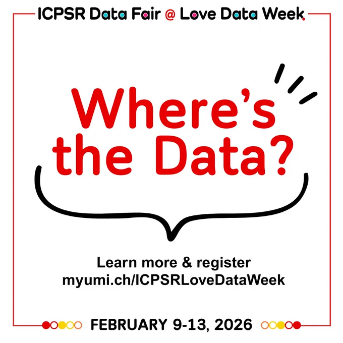 ICPSR Data Fair announcement for Love Data Week, February 9-13, 2026, inviting you to learn more and register online at myumi.ch/ICPSRLoveDataWeek. The 2026 theme is Where's the Data?