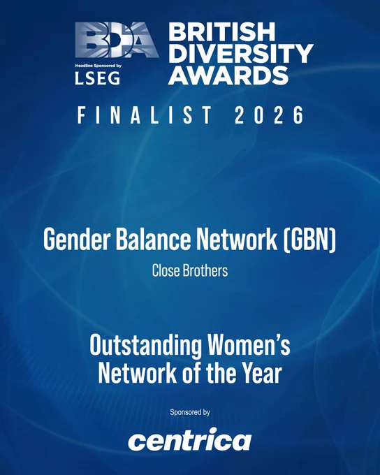 British Diversity Awards, Finalist 2026.  Gender Balance Network Close Brothers.  Outstanding Women’s Network of the Year.  Sponsored by centrica.