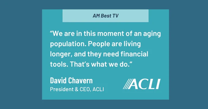 A quote from David Chavern, President & CEO of ACLI, on AM Best TV, stating: "We are in this moment of an aging population. People are living longer, and they need financial tools. That's what we do."