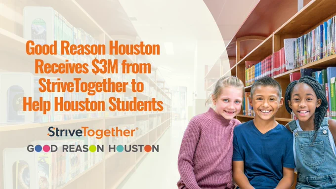 Good Reason Houston
Receives S3M from StriveTogether to Help Houston Students