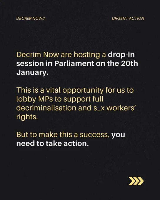Decrim Now are hosting a drop-in session in Parliament on the 20th January. This is a vital opportunity for us to lobby MPs to support full decriminalisation and sex workers’ rights. But to make this a success, you need to take action