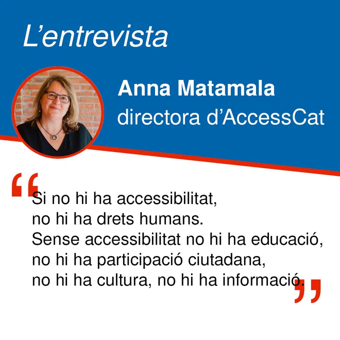 L'entrevista amb Anna Matamala, directora d'AccessCat. "Si no hi ha accessibilitat, no hi ha drets humans. Sense accessibilitat no hi ha educació, no hi ha participació ciutadana, no hi ha cultura, no hi ha informació".