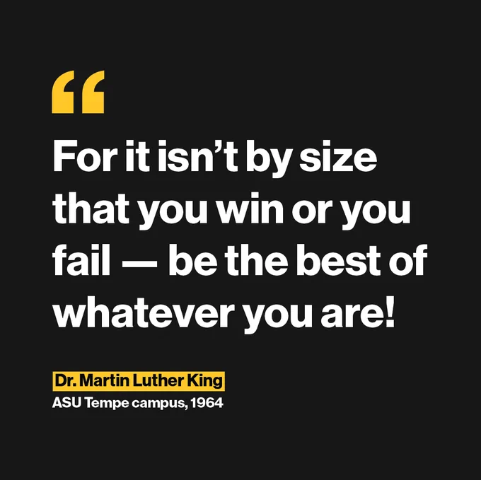 Inspirational quote by Dr. Martin Luther King from ASU Tempe campus, 1964, stating "For it isn't by size that you win or you fail - be the best of whatever you are!"