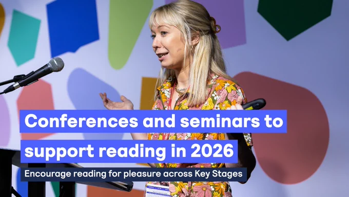 Image depicts a lady delivering a speech. Text reads ''Conferences and seminars to support reading in 2026. Encourage reading for pleasure across Key Stages.''
