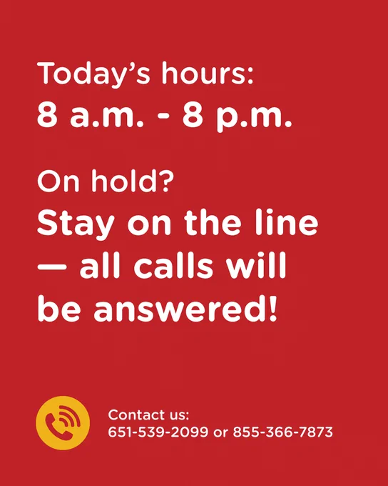 Today's hours: 8 a.m. - 8 p.m.
On hold?
Stay on the line - all calls will be answered!