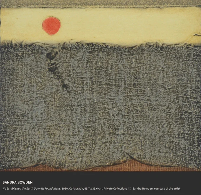 SANDRA BOWDEN
He Established the Earth Upon Its Foundations, 1980, Collagraph, 45.7 x 35.6 cm, Private Collection; ©️ Sandra Bowden, courtesy of the artist