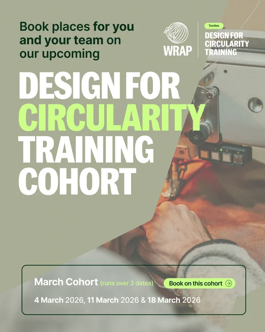 Advertisement for Design for Circularity Training Cohort by WRAP, showing hands working with textiles. Includes details for booking and dates: 4 March 2026, 11 March 2026 and 18 March 2026.