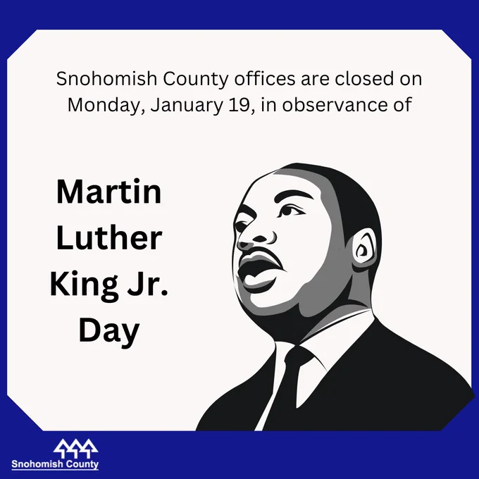 Graphic with illustration of Martin Luther King Jr. and the word "Snohomish County offices are closed on Monday, January 19, in observance of Martin Luther King Jr. Day."