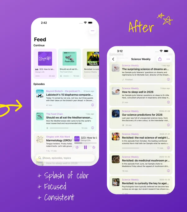 After image of the same two views in the before image. All episodes have a background color based of the podcast show cover art, bringing a variety of colors. Compared to the light grey background in the before. The cover art for episodes in "Continue" are much bigger and easier to identify. In the podcast detail view, each episode show their specific cover art, instead of the podcast show like before. 