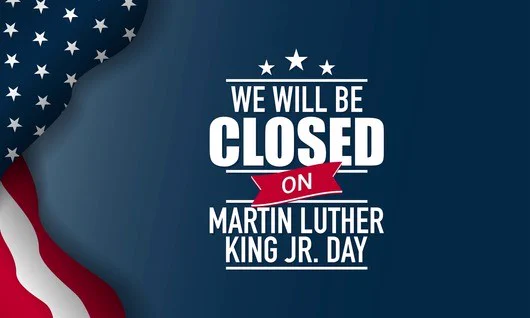 Graphic reading "We will be closed on Martin Luther King, Jr. Day".