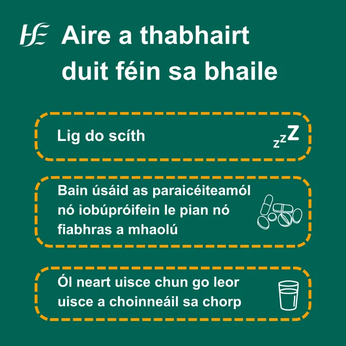 An téacs 'Aire a thabhairt duit féin sa bhaile' ar chúlra glas. 'Lig do scíth. Bain úsáid as paraicéiteamól nó iobúpróifein le pian nó fiabhras a mhaolú. Ól neart uisce chun go leor uisce a choinneáil sa chorp'.