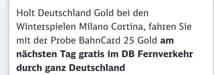 Sceenshot
Bei Sieg von Deutschen bei den Winterspielen am nächsten Tag Freifahrt mit der Probebahncard Gold.
