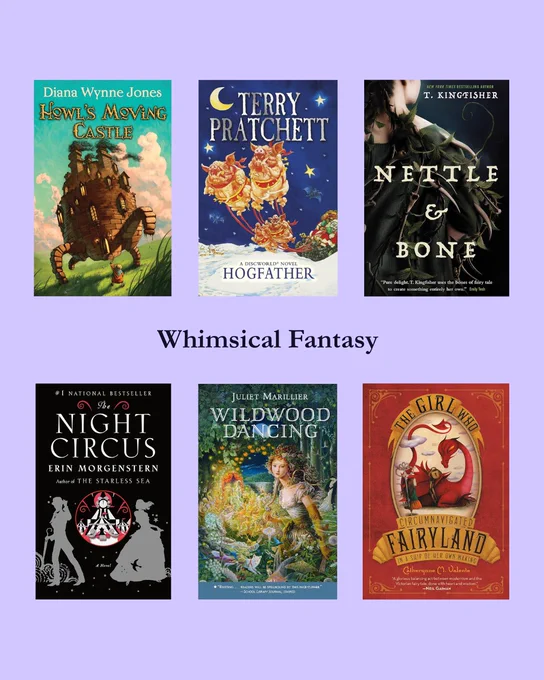 A collage of 6 images on a lilac background. Dark blue text reads “Whimsical Fantasy”. The books are Howl’s Moving Castle by Diana Wynne Jones; Hogfather by Terry Pratchett; Nettle & Bone by T. Kingfisher; The Night Circus by Erin Morgenstern; Wildwood Dancing by Juliet Marillier; and The Girl Who Circumnavigated Fairyland in a Ship of Her Own Making by Catherynne M. Valente
