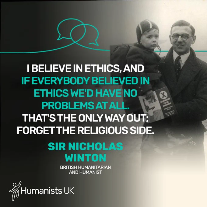 Black-and-white photograph of Sir Nicholas Winton holding a small child. Overlaid text reads: “I believe in ethics, and if everybody believed in ethics we’d have no problems at all. That’s the only way out; forget the religious side. Sir Nicholas Winton, British humanitarian and humanist.” The Humanists UK logo appears in the corner.