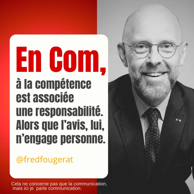 Image et citation de Frédéric Fougerat : En communication, à la compétence est associée une responsabilité. Alors que l’avis, lui, n’engage personne.