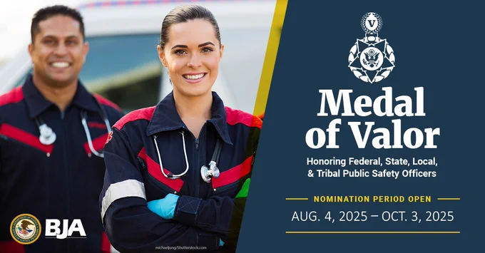 Medal of Valor Honoring Federal, State, Local, & Tribal Public Safety Officers | Nomination Period Open Aug. 4, 2025 - Oct. 3, 2025