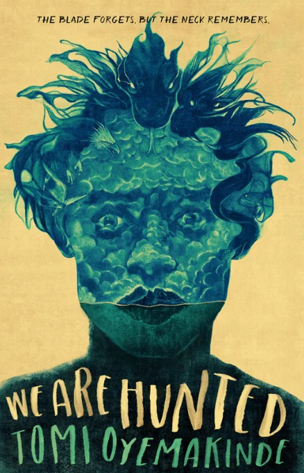 Cover of WE ARE HUNTED by Tomi Oyemakinde. In sea green, it pictures a boy's face with animals in his hair and a pastel gold background. At the top, it reads "The blade forgets, but the neck remembers." At the bottom on the boy's shoulders, it reads WE ARE HUNTED TOMI OYEMAKINDE.