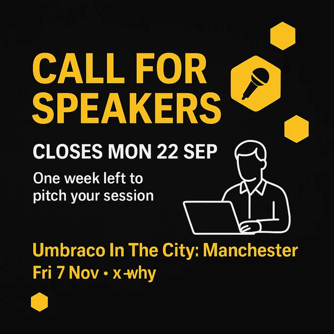 Graphic with black background and yellow text announcing a call for speakers. Deadline closes Monday, September 22. Subtext: ‘One week left to pitch your session.’ Event details: ‘Umbraco In The City: Manchester, Friday November 7 at x why.’ Illustration of a person with a laptop and hexagon icons, one containing a microphone.