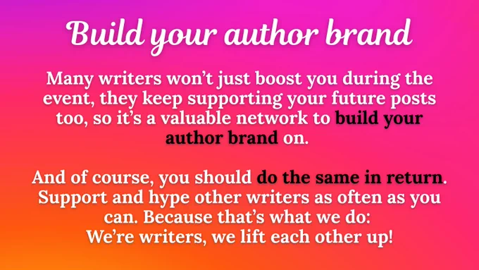 Many writers won’t just boost you during the event, they keep supporting your future posts too, so it’s a valuable network to build your author brand on. 

And of course, you should do the same in return. Support and hype other writers as often as you can. Because that’s what we do: 
We’re writers, we lift each other up!
