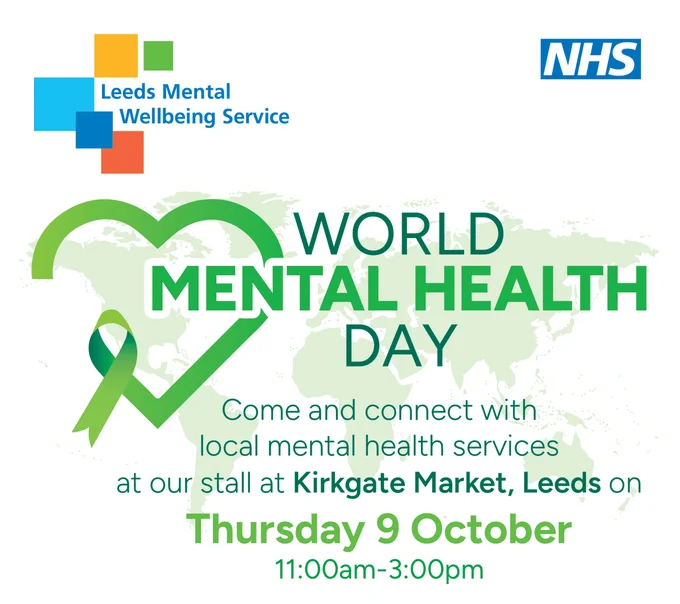 World Mental Health Day promotional graphic with event details.

Text reads:

WORLD MENTAL HEALTH DAY
Come and connect with local mental health services at our stall at Kirkgate Market, Leeds on Thursday 9 October
11:00am-3:00pm