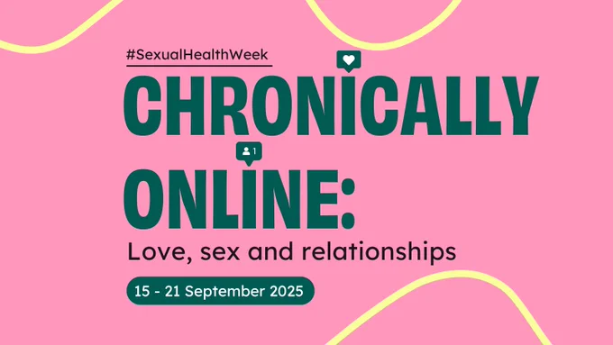 Chronically online sexual health week - love, sex and relationships