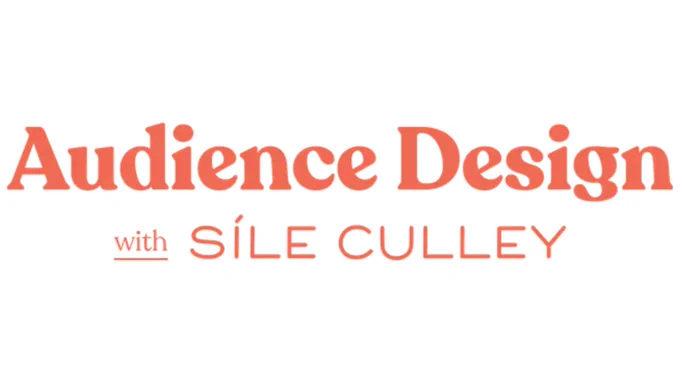 "Audience Design with Síle Culley" in bold orange text on a white background.