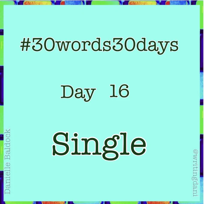 Written on a blue-green background surrounded by vividly-coloured typewriter keys, text reads:

#30words30days

Day 16 - Single


@writingdani
Danielle Baldock