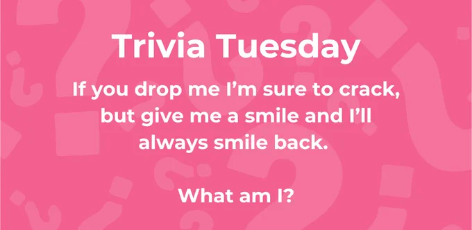 Trivia Tuesday

If you drop me I’m sure to crack, but give me a smile and I’ll always smile back. 

What am I?