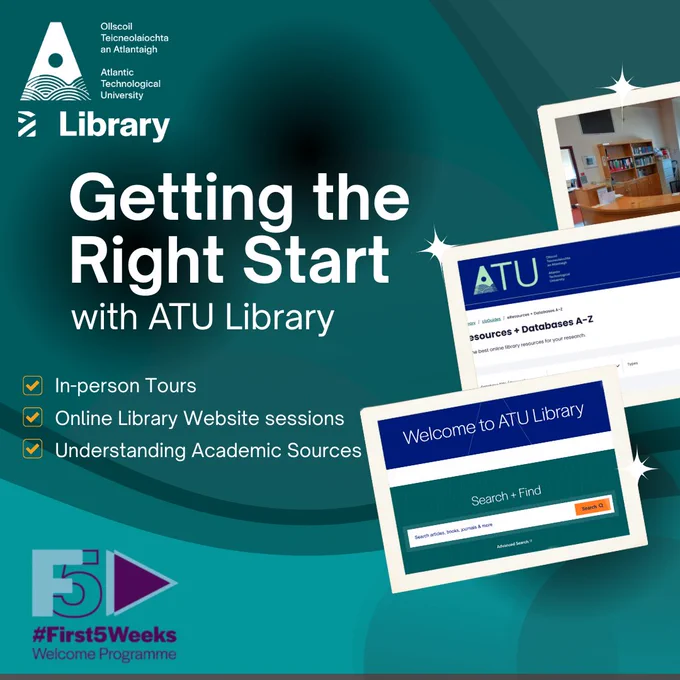 Text reads: Getting the right start with ATU Library. In-person tours. Online Library Website sessions. Understanding academic sources. Includes #First5Weeks logo, ATU Library logo, and images of the ATU library website and Mayo library desk.