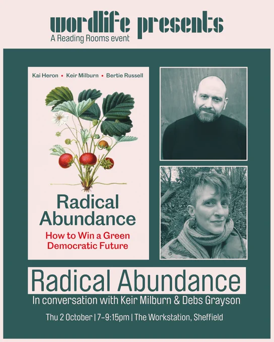 A graphic advertising an event called 'Radical Abundance'. The poster features the words "Wordlife Present... a Reading Rooms event", the cover of the book 'Radical Abundance: How to Win a Green Democratic Future', and the words "In conversation with Keir Milburn and Debs Grayson. Thu 2 October. 7–9:15pm. The Workstation, Sheffield"