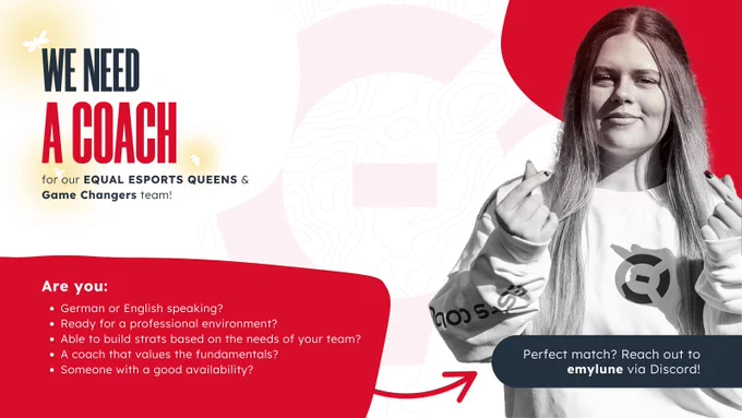 Graphic with the text “We need a Coach for our Equal Esports Queens & Game Changers team!” On the right, a young woman with long hair is wearing a white eSports Cologne
 sweatshirt and making a finger heart gesture with both hands, smiling. Below is a red box with the questions: “Are you: German or English speaking? Ready for a professional environment? Able to build strats based on the needs of your team? A coach that values the fundamentals? Someone with good availability?” At the bottom, it says: “Perfect match? Reach out to emylune via Discord!”