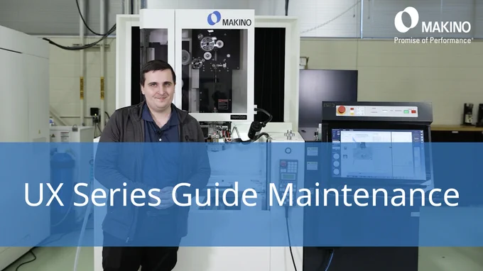 UX Series Guide Maintenance

Makino 
Promise of Performance