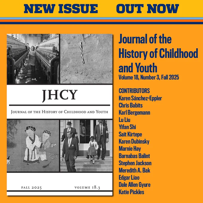 NEW ISSUE OUT NOW
The Journal of the History of Childhood and Youth
Volume 18, Number 3, Fall 2025
https://tinyurl.com/23h329p5

CONTRIBUTORS 
Karen Sánchez-Eppler 
Chris Babits 
Karl Bergemann 
Lu Liu 
Yifan Shi 
Sait Kirtepe
 Karen Dubinsky 
Marnie Hay 
Barnabas Balint 
Stephen Jackson 
Meredith A. Bak 
Edgar Liao 
Dale Allen Gyure 
Katie Pickles
