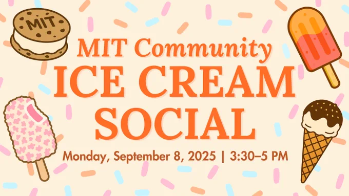 Flyer with colorful ice cream illustrations and sprinkles in the background. Large text reads: ‘MIT Community Ice Cream Social.’ Below: ‘Monday, September 8, 2025 | 3:30–5 PM.