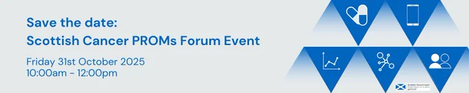 Banner showing "Save the date: Scottish Cancer PROMs Forum Event Fri 31st October 2025 10am - 12noon. 