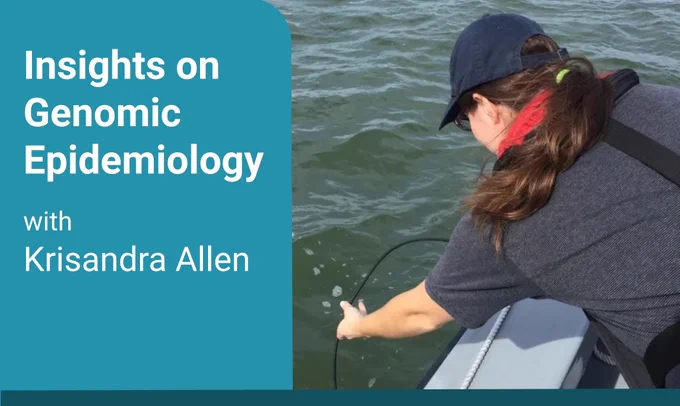 A woman on a boat, reaching into the water. Text overlay states: “Insights on Genomic Epidemiology with Krisandra Allen.”