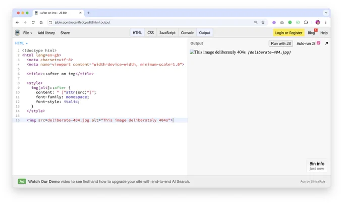 Chrome: Screenshot of a JS Bin demo. The HTML defines an image with alt="This image deliberately 404s" and a missing src. CSS uses img[alt]::after with content: " [attr(src)]". On the right, the rendered output shows “This image deliberately 404s [deliberate-404.jpg]” in italic monospace.