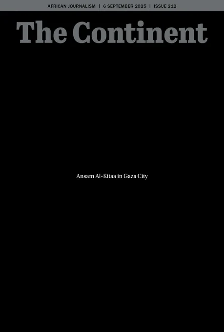 The cover of The Continent is almost completely black, with no pictures or illustrations. At the very top is a thin grey band carrying the date 6 September 2025, the issue number 212, and the words African Journalism. Just below that, in large bold grey letters, is the newspaper’s masthead.
The rest of the page is empty black space. In the middle of it, in small white letters, is a single line of text: Ansam Al-Kitaa in Gaza City.
