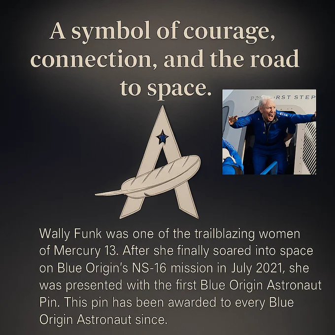 Wally Funk was one of the trailblazing women of Mercury 13. After she finally soared into space on Blue Origin’s NS-16 mission in July 2021, she was presented with the first Blue Origin Astronaut Pin. This pin has been awarded to every Blue Origin Astronaut since.
