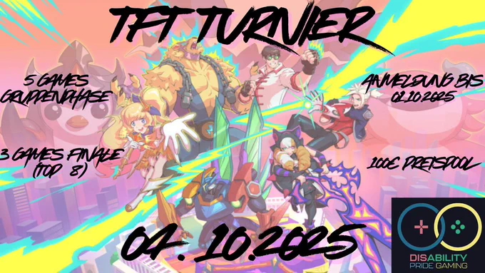 TFT  Turnier am 04.10.2025, Anmeldung bis zum 01.10.2025, 100€ Preispool 5 Games Gruppenphase, 3 Games Finale 
Im Hintergrund ein Poster zu Set 15 und unten rechts das disability Pride Gaming icon