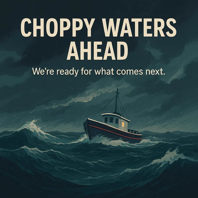 A small boat being tossed on tempest seas. Caption reads "Choppy waters ahead. We're ready for what comes next."