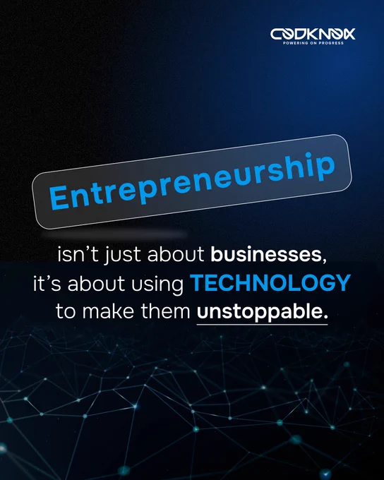 Inspirational Codknox graphic with the text: ‘Entrepreneurship isn’t just about businesses, it’s about using technology to make them unstoppable.