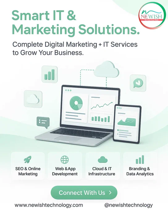 🌐 Smart IT & Marketing Solutions

Grow your business with complete Digital Marketing   IT Services from Newish Technology 🚀

We help you scale smarter & faster with:

✅ SEO & Online Marketing – Drive traffic, leads & visibility
✅ Web & App Development – Powerful, user-friendly platforms
✅ Cloud & IT Infrastructure – Reliable & scalable solutions
✅ Branding & Data Analytics – Data-driven decisions for better growth

💡 Everything you need to strengthen your online presence & business performance in one place.

📩 Connect With Us Today
🌐 www.newishtechnology.com

📧 contact@newishtechnology.com
📱 @newishtechnology

#NewishTechnology #DigitalMarketing #ITServices #SEO #AppDevelopment #CloudSolutions #Branding #DataAnalytics #BusinessGrowth #SmartSolutions #MarketingPartner