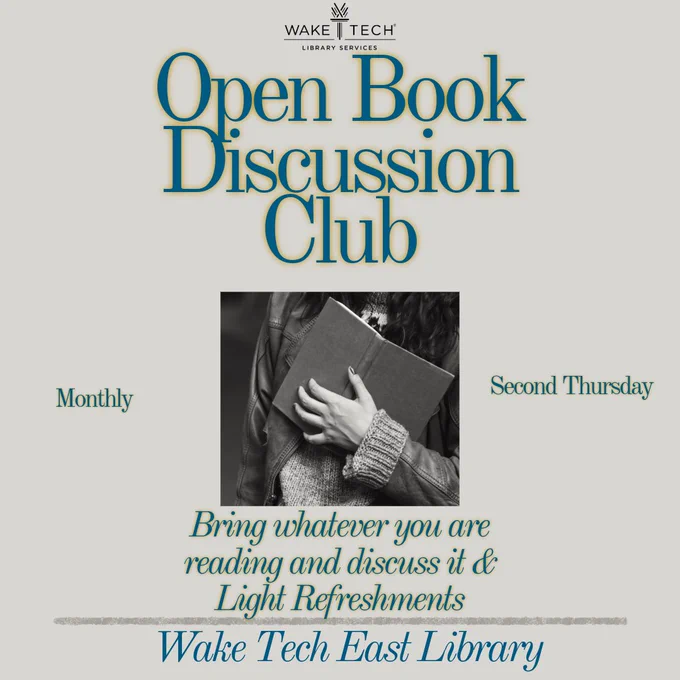 Flyer for Wake Tech Library's 'Open Book Discussion Club' with a black and white image of a person holding a book. Text: Monthly, Second Thursday, Bring what you're reading to discuss, Light Refreshments, Wake Tech East Library.